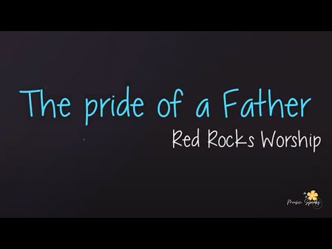 Pride Of A Father - Red Rocks Worship Cover Lyrics