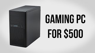 Build a Gaming PC for $500 - December 2013