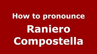How to pronounce Raniero Compostella