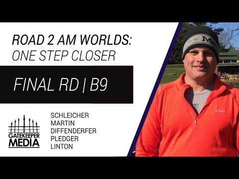 Road 2 Am Worlds: One Step Closer | Final Rd, B9 | Schleicher, Martin, Diffenderfer, Pledger, Linton
