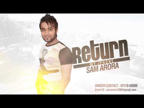 Sam Arora | Return My iPhone | HD Audio Brand New Latest Punjabi Songs 2014