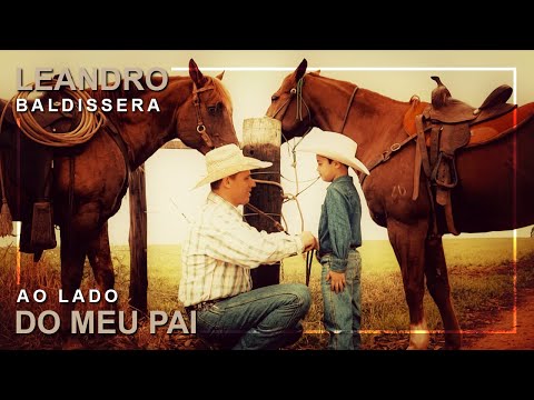 Leandro Baldissera - Ao Lado do Meu Pai (Clipe Oficial)