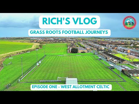 GRASS ROOTS FOOTBALL JOURNEYS - EPISODE 1 - WEST ALLOTMENT CELTIC FC