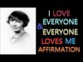 I Love Everyone and Everyone Loves Me Affirmation | Florence Scovel Shinn