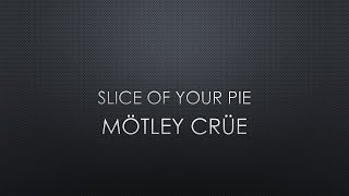 Mötley Crüe | Slice Of Your Pie (Lyrics)