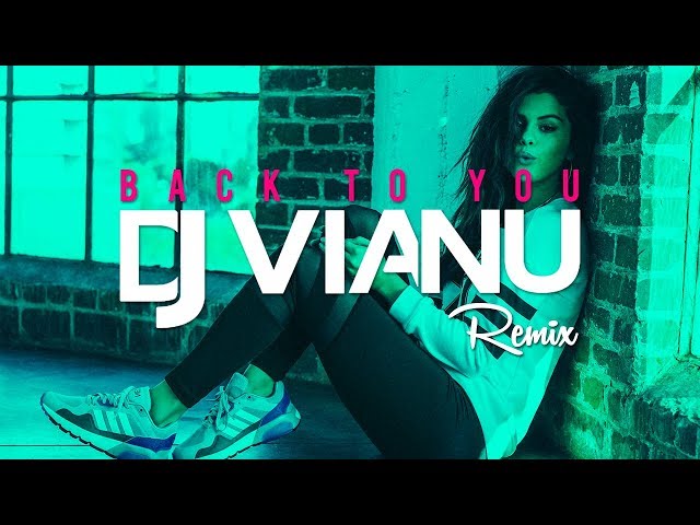 Selena Gomez - Back To You (Dj Vianu Remix)