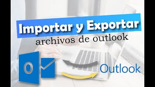 IMPORTACION Y EXPORTACION DE ARCHIVOS EN OUTLOOK 2010