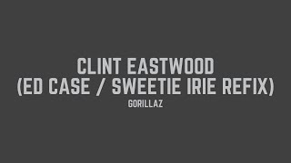 Gorillaz - Clint Eastwood (Ed Case / Sweetie Irie Refix) (Lyrics)