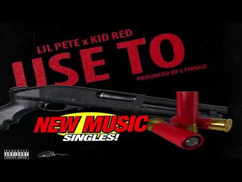 Lil Pete ft. Kid Red - Use To [Prod. L-Finguz]  (AUDIO)
