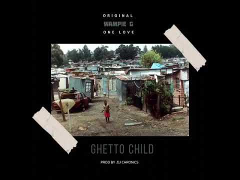 Wampie G One Love - Ghetto Child,new single Alert!