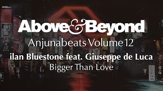 ilan Bluestone feat. Giuseppe de Luca - Bigger Than Love