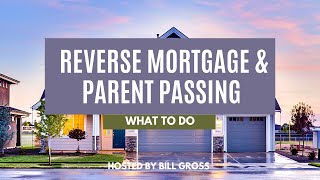 What to Do When There is a Reverse Mortgage and a Parent Passes Away