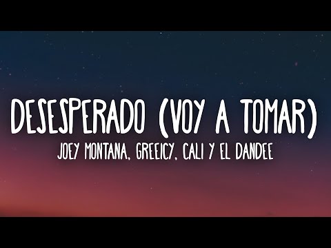 Joey Montana, Greeicy, Cali Y El Dandee - Desesperado (Voy A Tomar) (Letra/Lyrics)