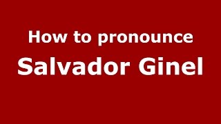 How to pronounce Salvador Ginel