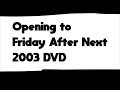 Opening To Friday After Next 2003 DVD