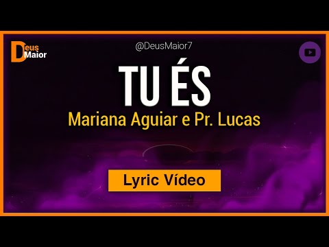 Tu És (Mariana Aguiar e Pr Lucas) LETRA e LEGENDA