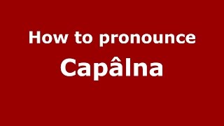 How to pronounce Căp&acirc;lna