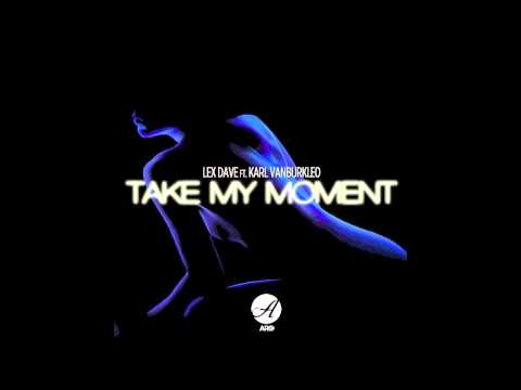 Lex Dave Ft. Karl VanBurkleo - Take My Moment [ARC015]
