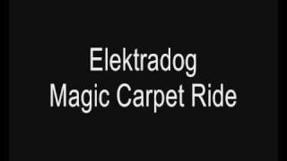 Elektradog - Magic Carpet Ride