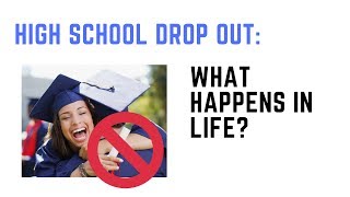 High School Drop Out - What Happens In Life  :(