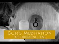 Gong Meditation for Liberating Fear