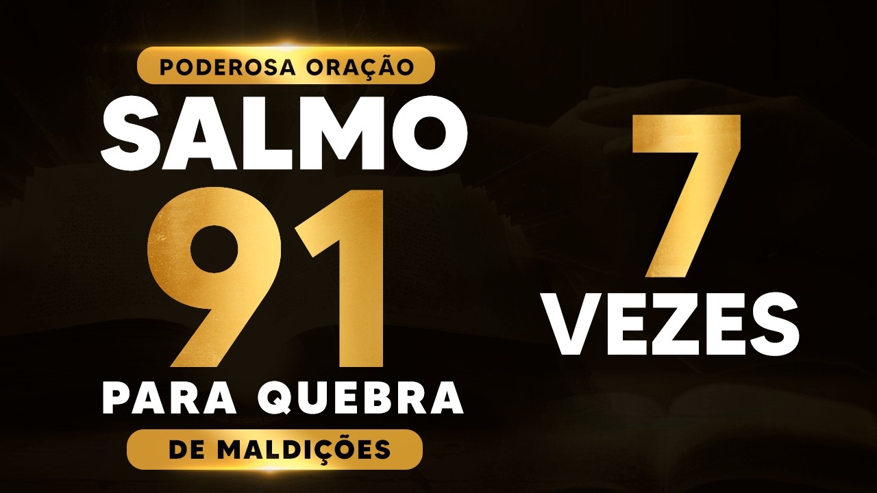 Poderosa Oração do Salmo 91 - Para Quebra de Maldição