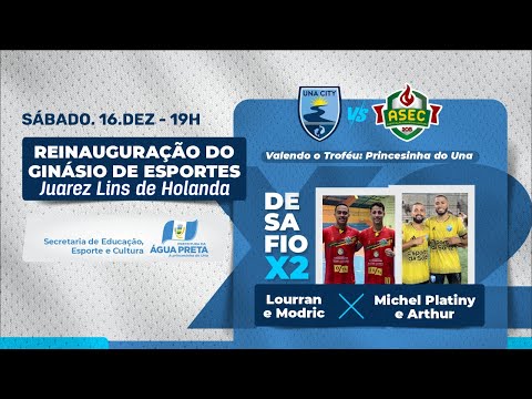 REINAUGURAÇÃO DO GINÁSIO DE ESPORTES DA ÁGUA PRETA -  UNA CITY X ASEC E DESAFIO 2X2