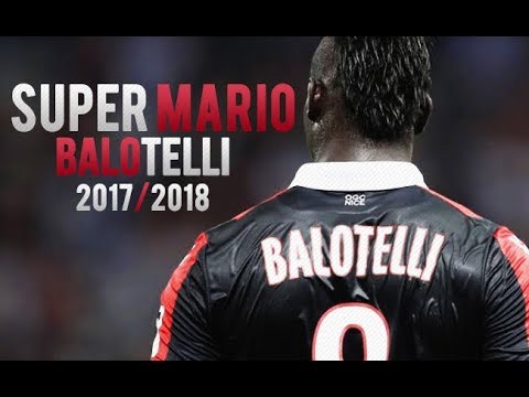 Mario Balotelli 2017/2018 ● SUPERMARIO ● Skills & Goals | HD