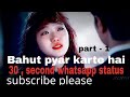 Bahut Pyar Karte Hai Part 1 30 Second Whatsapp Status Video