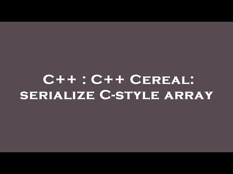 C++ : C++ Cereal: serialize C-style array