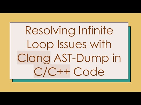Resolving Infinite Loop Issues with Clang AST-Dump in C/C++ Code