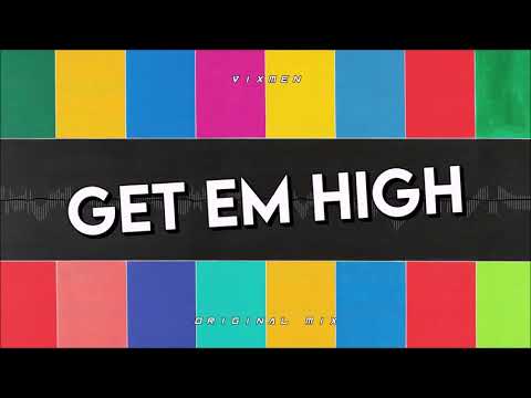 Vixmen - Get Em High (Original Mix)