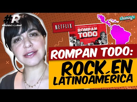 Rompan Todo: la historia del rock en América Latina contada por Netflix | Chisming