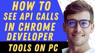 How To See API Calls In Chrome Developer Tools - Full Guide