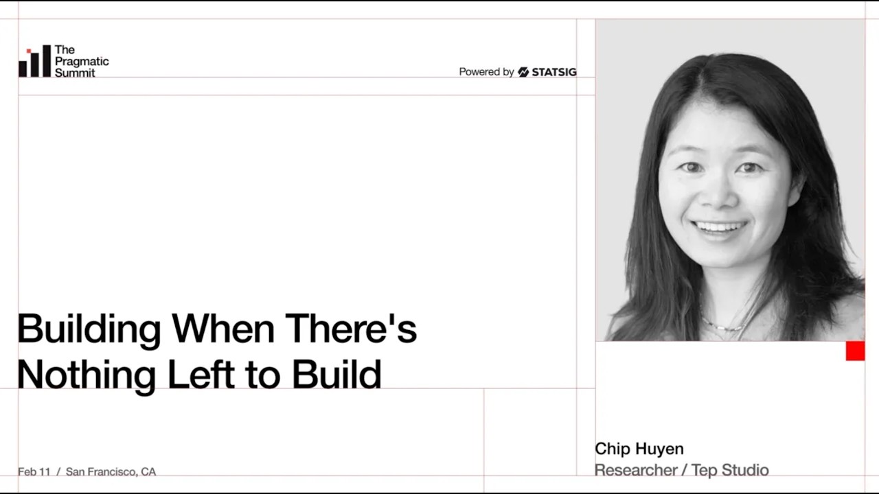 Chip Huyen: Building when it feels like there's nothing left to build - The Pragmatic Summit