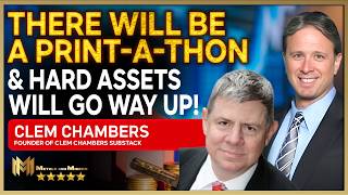 CLEM CHAMBERS | There will be a print-a-thon and hard assets will go way up!