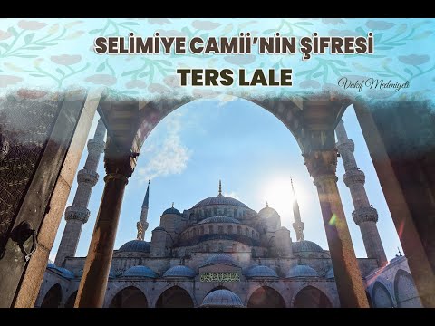 Selimiye Camii'nin Şifresi - Ters Lale