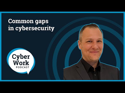 Common gaps in cybersecurity | Cyber Work Podcast