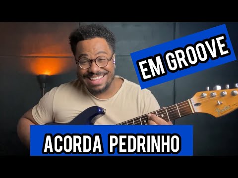 ACORDA PEDRINHO EM GROOVE