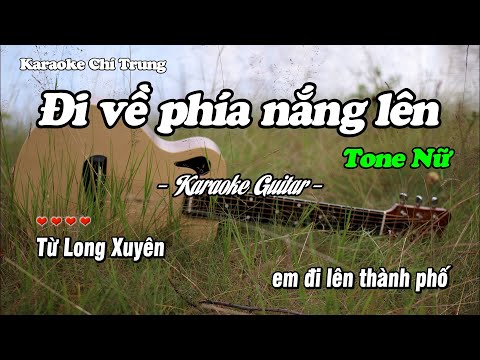 Karaoke ĐI VỀ PHÍA NẮNG LÊN - TẠ LÂM (Tone Nữ) - Beat Guitar | Karaoke Chí Trung