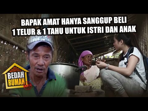 BEDAH RUMAH EPISODE 94 - Bapak Amat Hanya Sanggup Beli 1 Telur dan 1 Tahu Untuk Makan Istri dan Anak