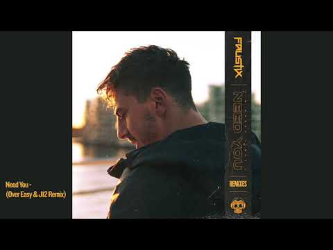 Faustix - Need you (Over Easy & J12 Remix)