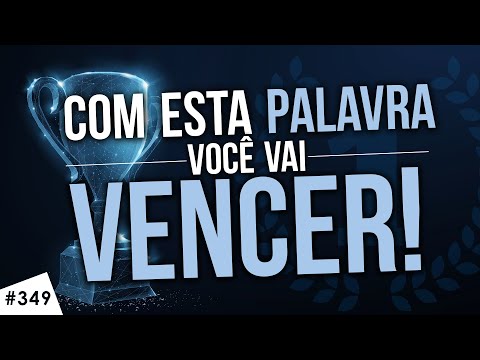 #349 COM ESTA PALAVRA VOCÊ VAI VENCER!