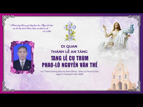 DI QUAN - THÁNH LỄ AN TÁNG | TANG LỄ CỤ TRÙM PHAO-LÔ NGUYỄN VĂN THỂ | GIÁO HỌ NAM ĐỒNG.