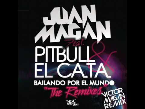 Juan Magan Feat Pitbull & El Cata - Bailando por el mundo - Victor Magan Remix Oficial