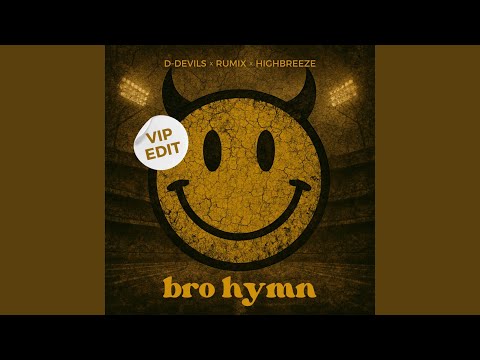 Bro Hymn (VIP Edit)