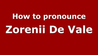 How to pronounce Zorenii De Vale