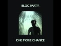 Bloc Party - One More Chance (Alex Metric Remix ...