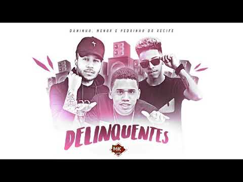 Mc Menor e Mc Pedrinho Do Recife, Mc Daninho   Delinquentes