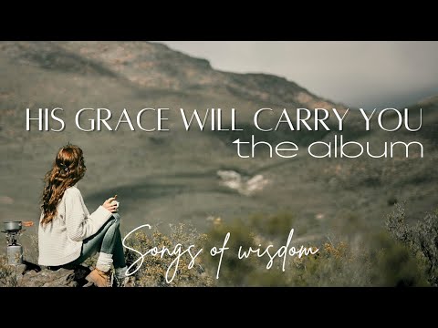 His Grace will carry you | Full Album | Songs of Wisdom